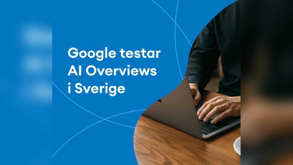 Google Testar Ai Overviews I Sverige Sa Paverkar Det Din Synlighet